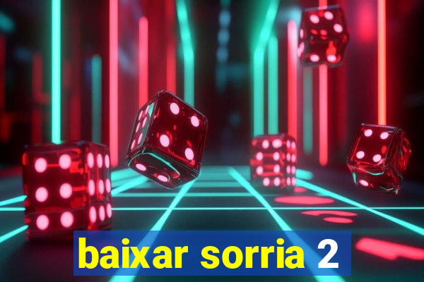 baixar sorria 2